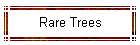 Rare Trees